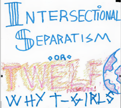 Intersectional Separatism: Why T-Girls need Our Own Clubhouses
