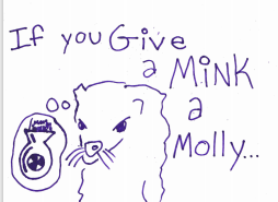 Picture of a mink holding a molotov.  Text: If You give a mink a molly...